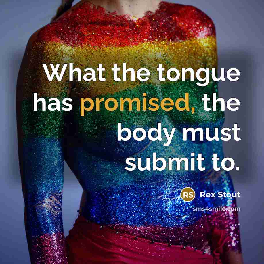 “What the tongue has promised, the body must submit to.…” quote by Rex Stout