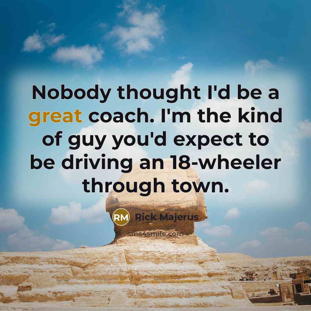 “Nobody thought I'd be a great coach. I'm the kind…” quote by Rick Majerus