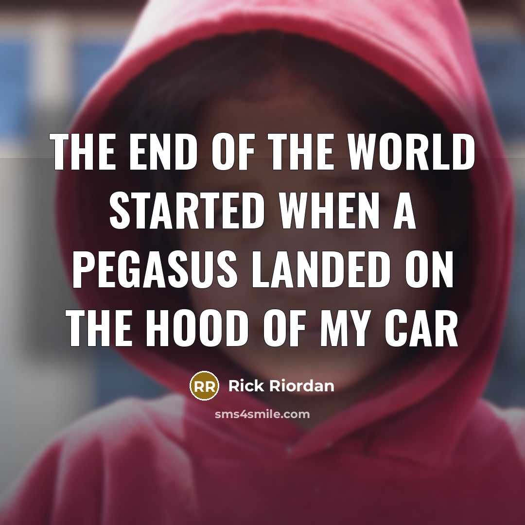 “The end of the world started when a pegasus landed…” quote by Rick Riordan