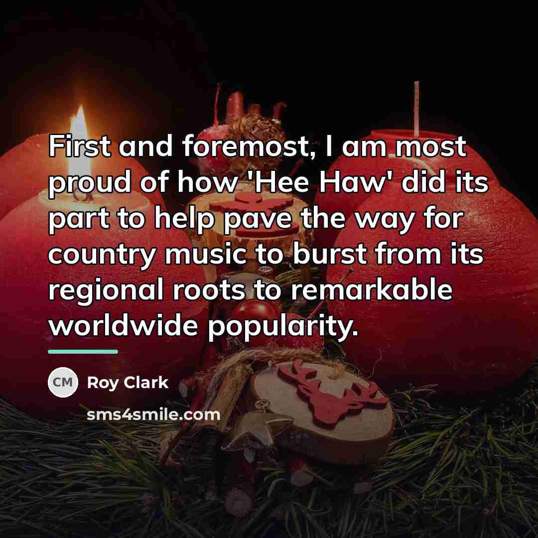 “First and foremost, I am most proud of how 'Hee…” quote by Roy Clark
