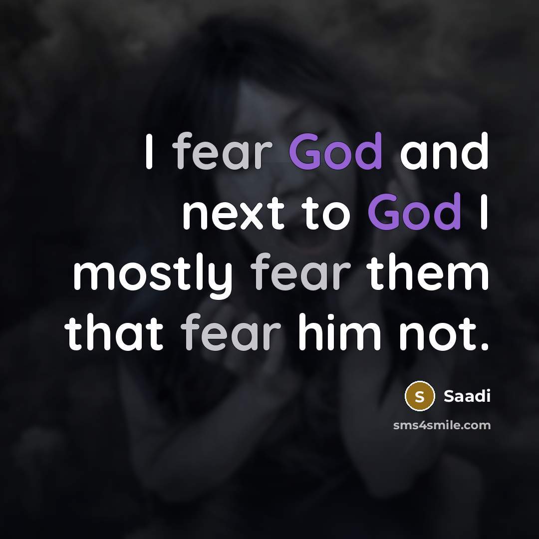 “I fear God and next to God I mostly fear…” quote by Saadi