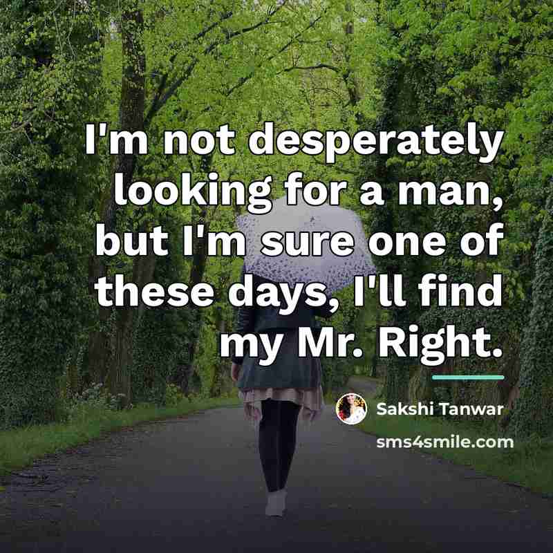 “I'm not desperately looking for a man, but I'm sure…” quote by Sakshi Tanwar