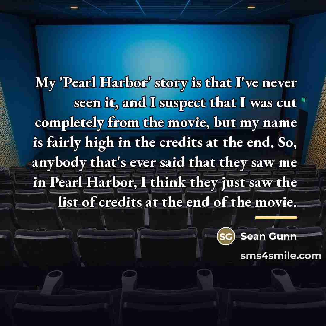 “My 'Pearl Harbor' story is that I've never seen it,…” quote by Sean Gunn