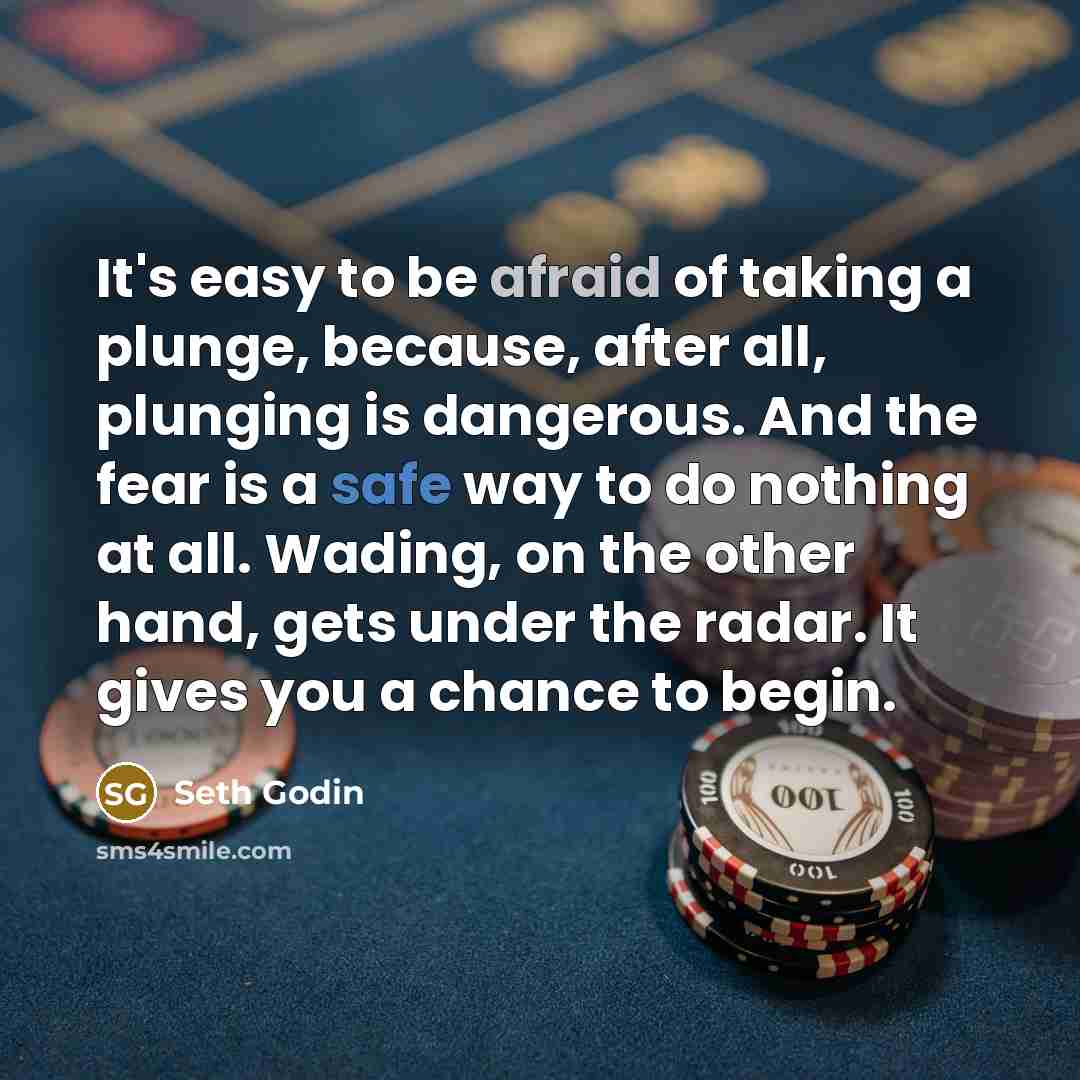 “It's easy to be afraid of taking a plunge, because,…” quote by Seth Godin