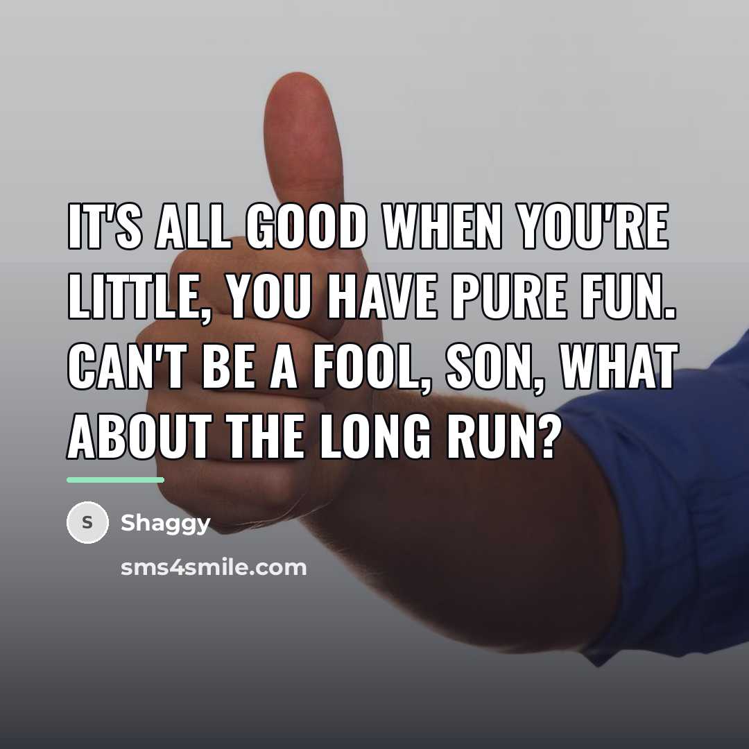 “It's all good when you're little, you have pure fun.…” quote by Shaggy