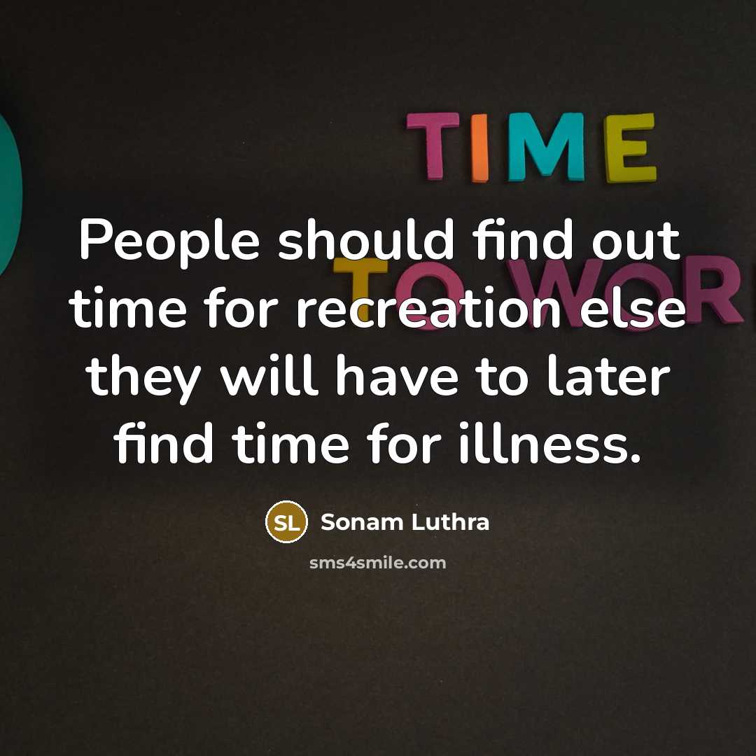 “People should find out time for recreation else they will…” quote by Sonam Luthra