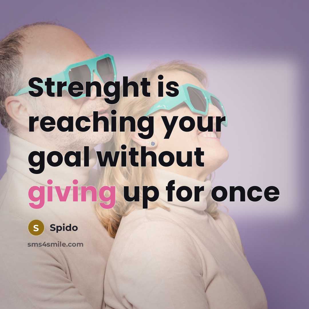 “Strenght is reaching your goal without giving up for once…” quote by Spido