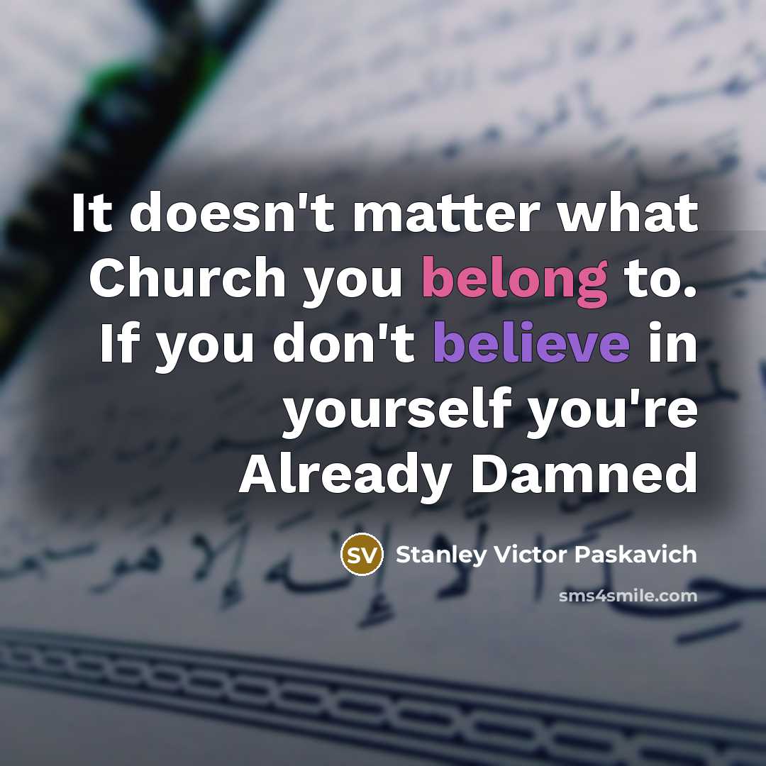 “It doesn't matter what Church you belong to. If you…” quote by Stanley Victor Paskavich