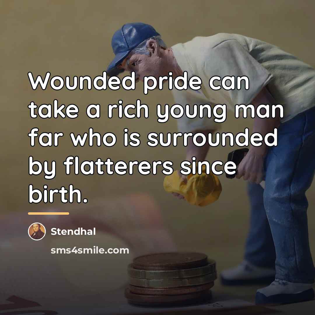 “Wounded pride can take a rich young man far who…” quote by Stendhal