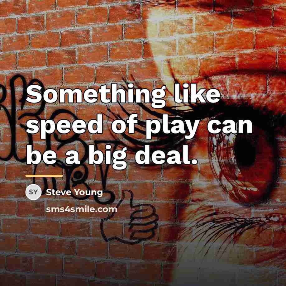 “Something like speed of play can be a big deal.…” quote by Steve Young
