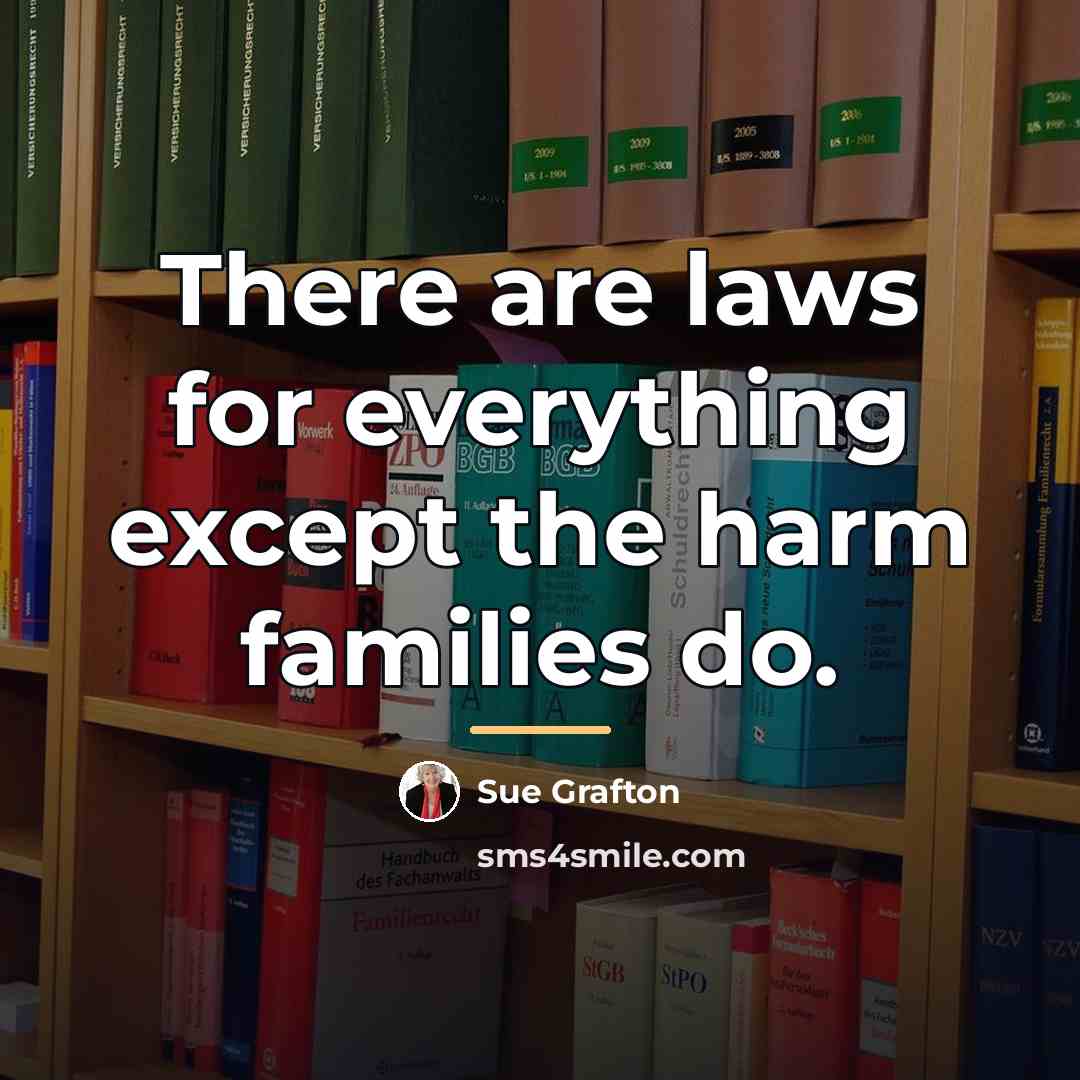 “There are laws for everything except the harm families do.…” quote by Sue Grafton