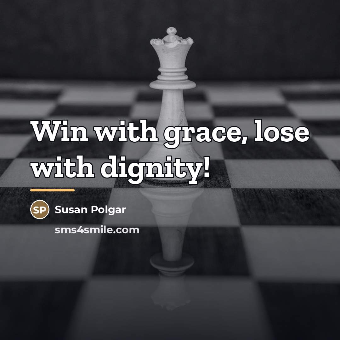 “Win with grace, lose with dignity!…” quote by Susan Polgar
