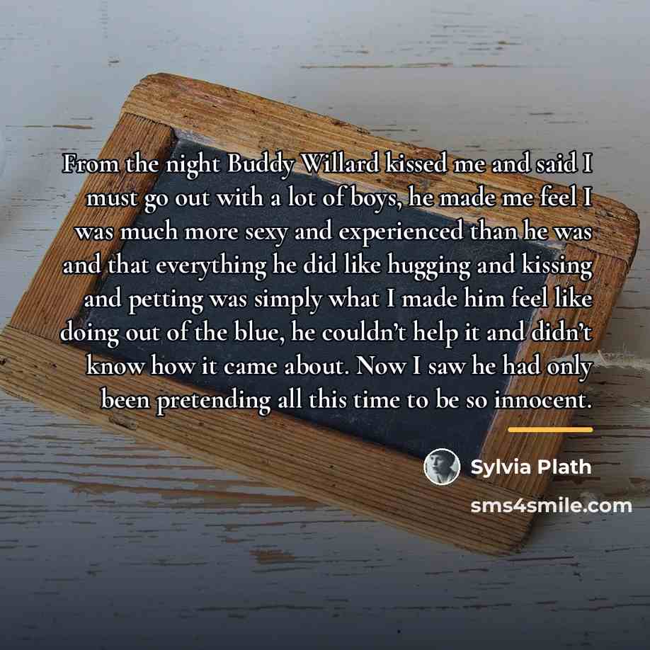 “From the night Buddy Willard kissed me and said I…” quote by Sylvia Plath