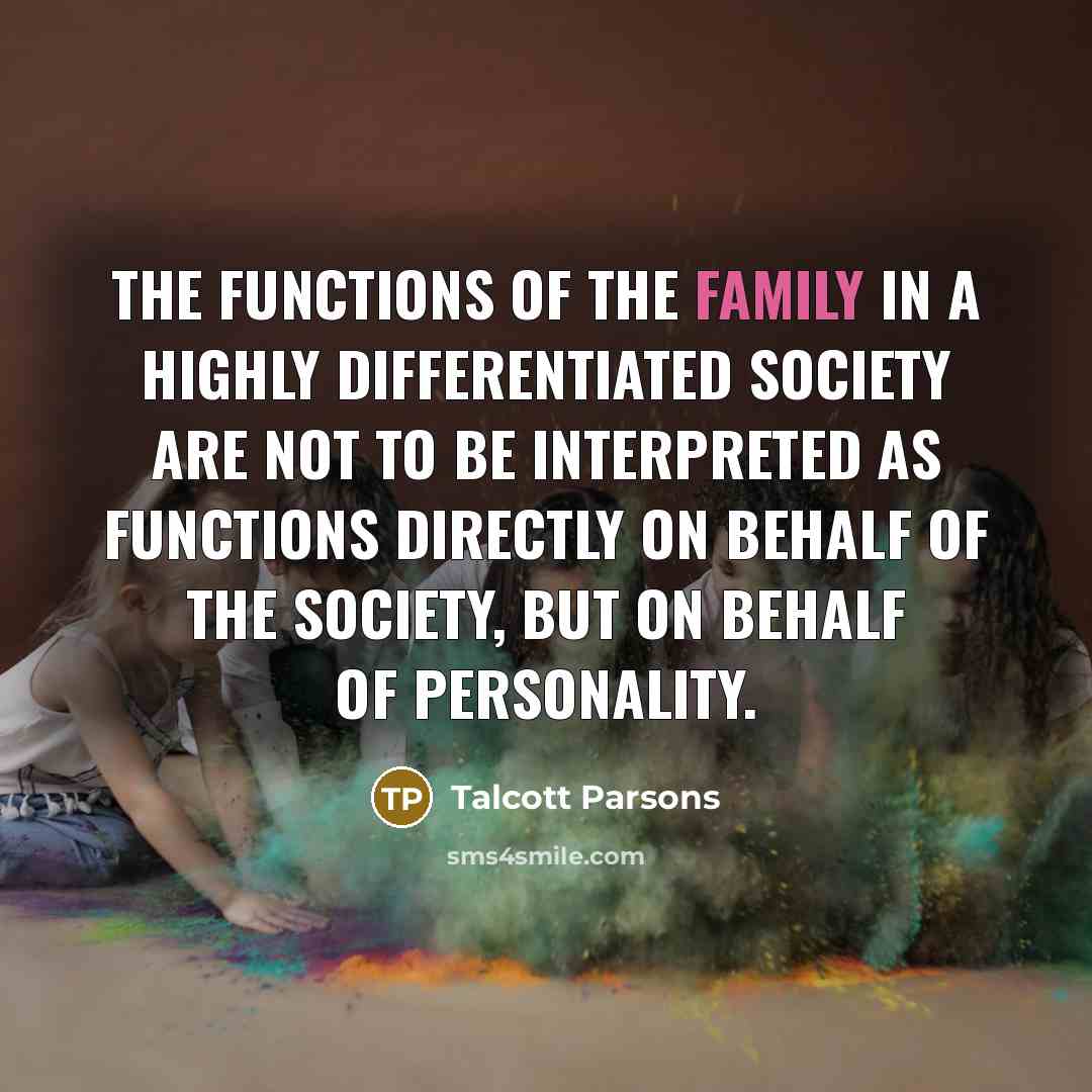 “The functions of the family in a highly differentiated society…” quote by Talcott Parsons