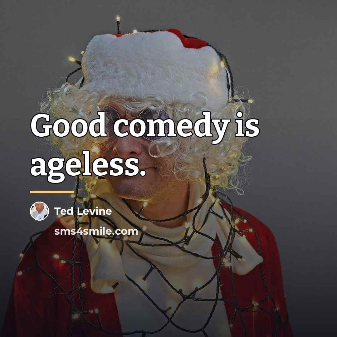 “Good comedy is ageless.…” quote by Ted Levine