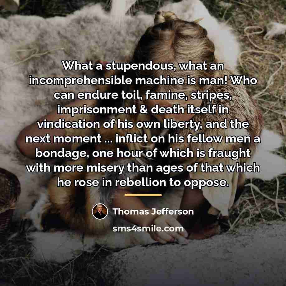 “What a stupendous, what an incomprehensible machine is man! Who…” quote by Thomas Jefferson