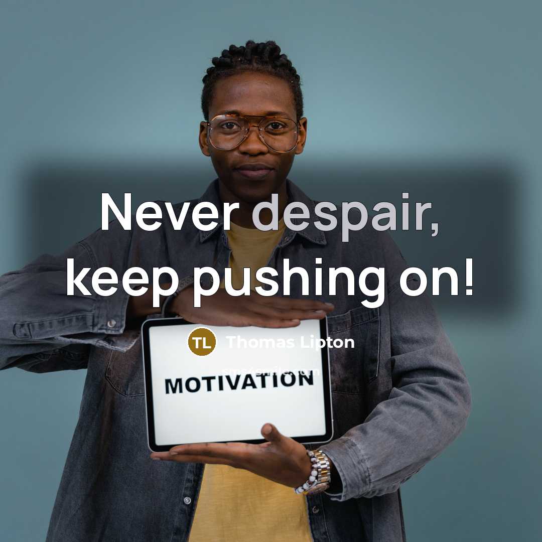 “Never despair, keep pushing on!” quote by Thomas Lipton