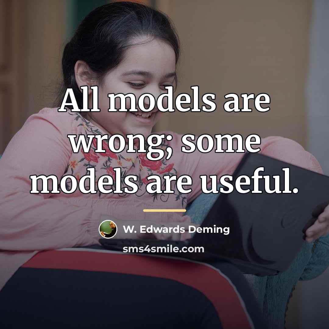 “All models are wrong; some models are useful.…” quote by W. Edwards Deming