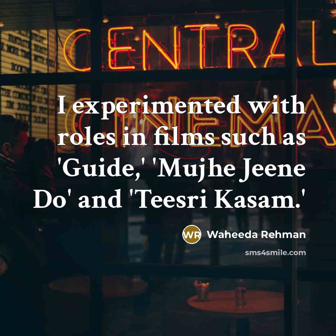 “I experimented with roles in films such as 'Guide,' 'Mujhe…” quote by Waheeda Rehman