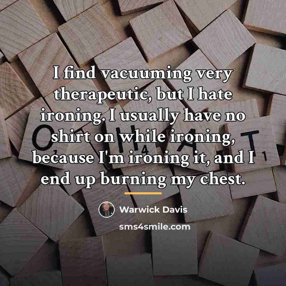 “I find vacuuming very therapeutic, but I hate ironing. I…” quote by Warwick Davis