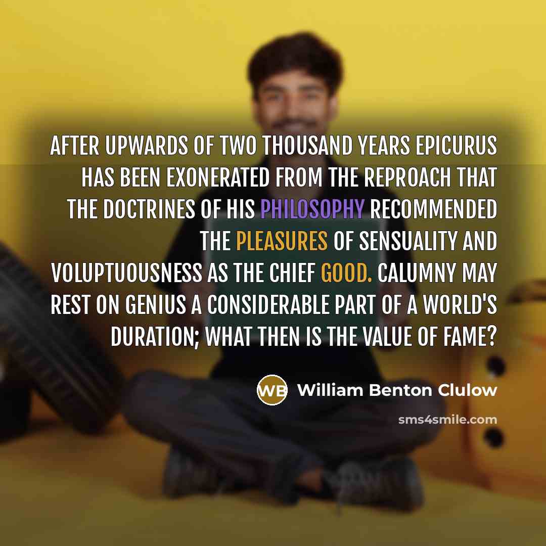 “After upwards of two thousand years Epicurus has been exonerated…” quote by William Benton Clulow