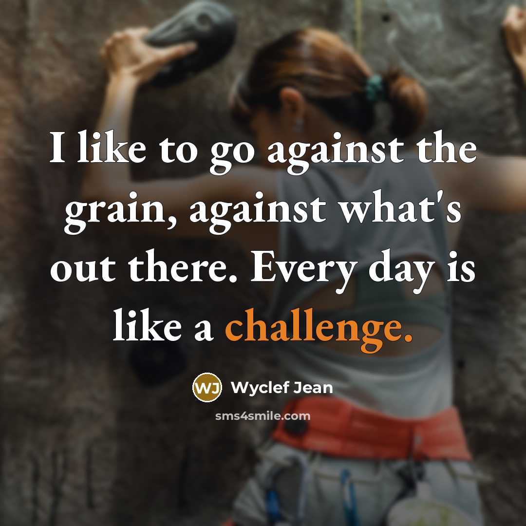 “I like to go against the grain, against what's out…” quote by Wyclef Jean