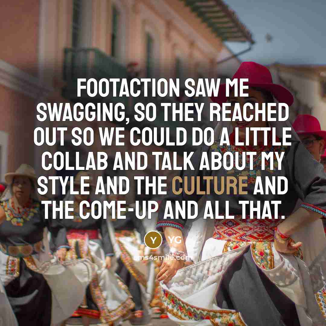 “Footaction saw me swagging, so they reached out so we…” quote by YG