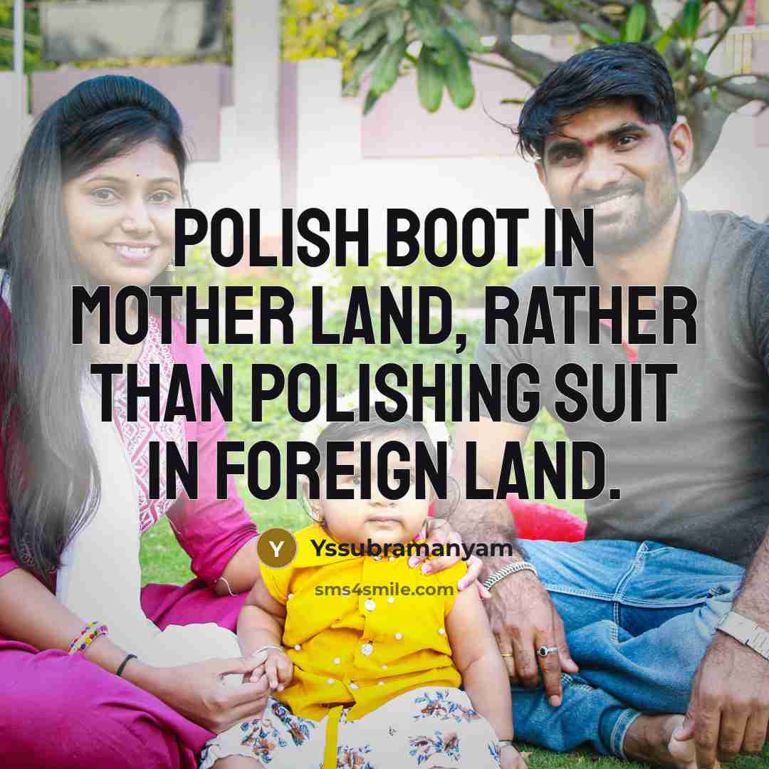 “Polish boot in mother land, rather than polishing suit in…” quote by Yssubramanyam