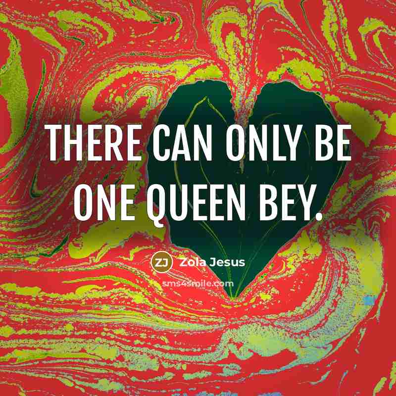 “There can only be one Queen Bey.…” quote by Zola Jesus