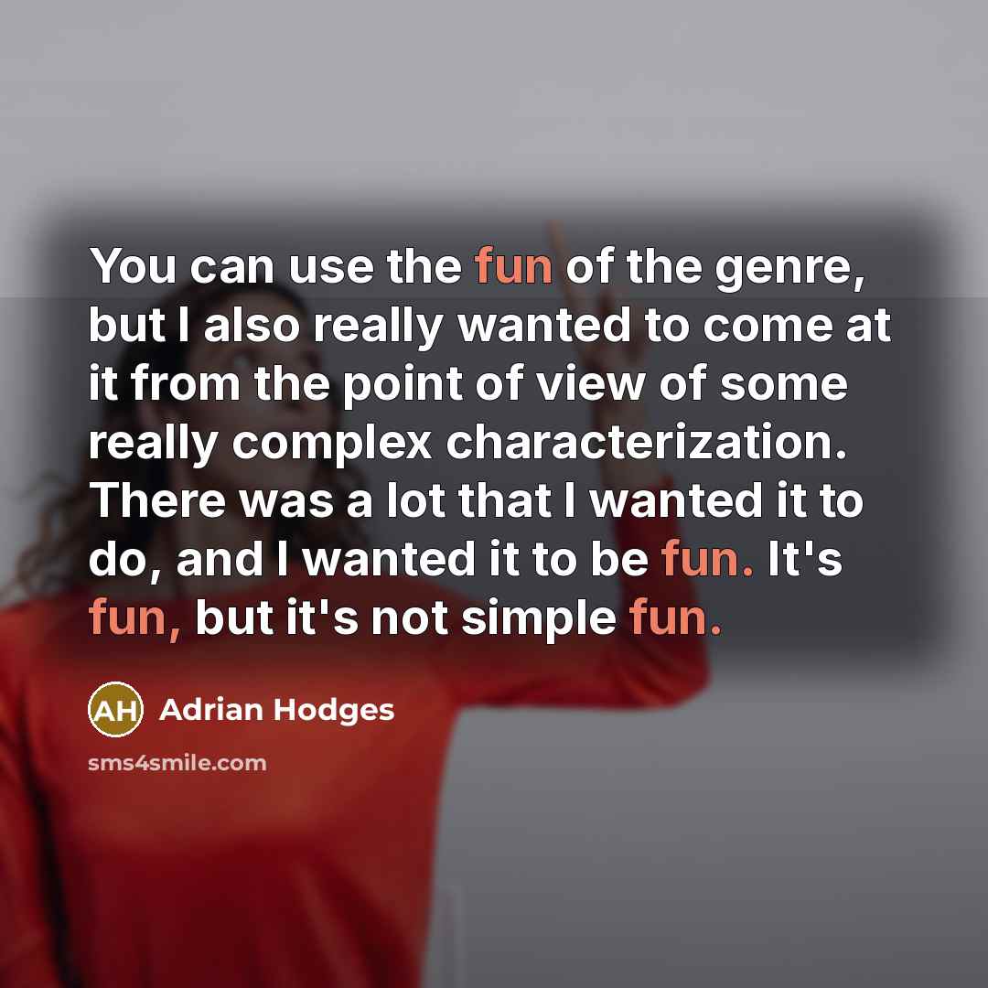 “You can use the fun of the genre, but I…” quote by Adrian Hodges