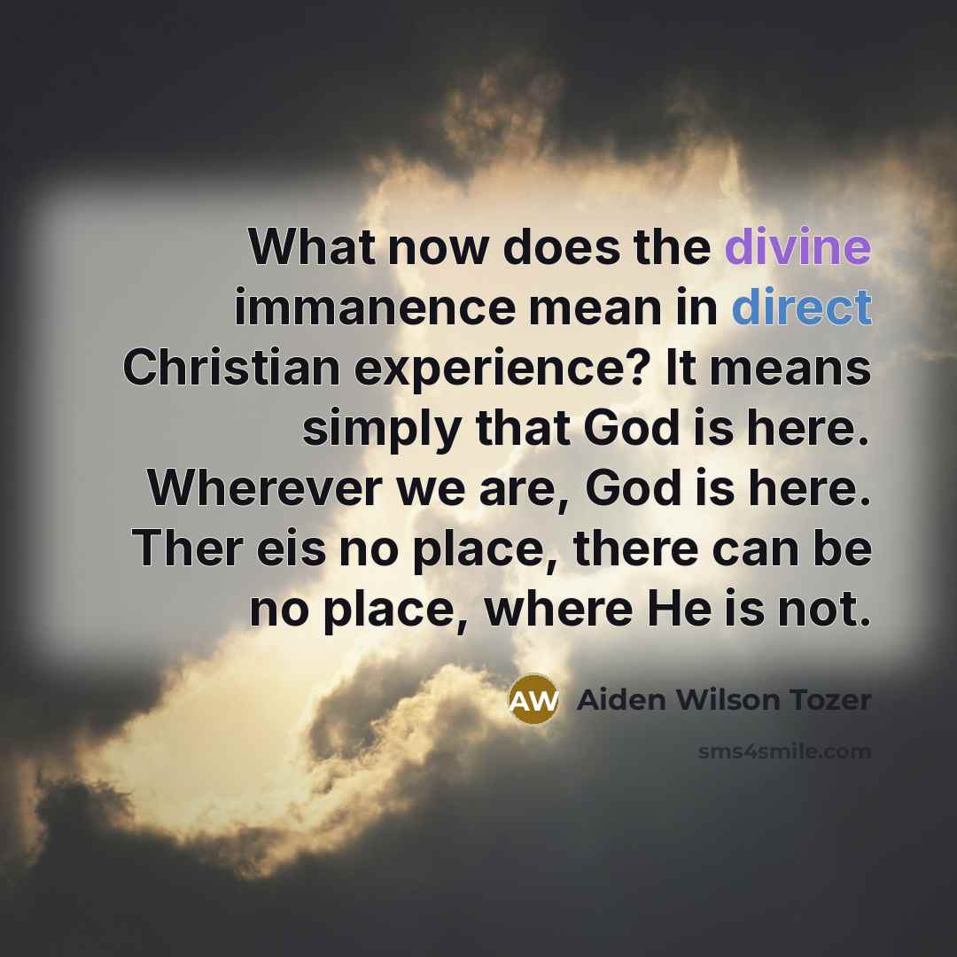 “What now does the divine immanence mean in direct Christian…” quote by Aiden Wilson Tozer