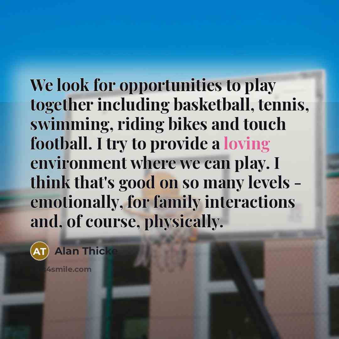 “We look for opportunities to play together including basketball, tennis,…” quote by Alan Thicke