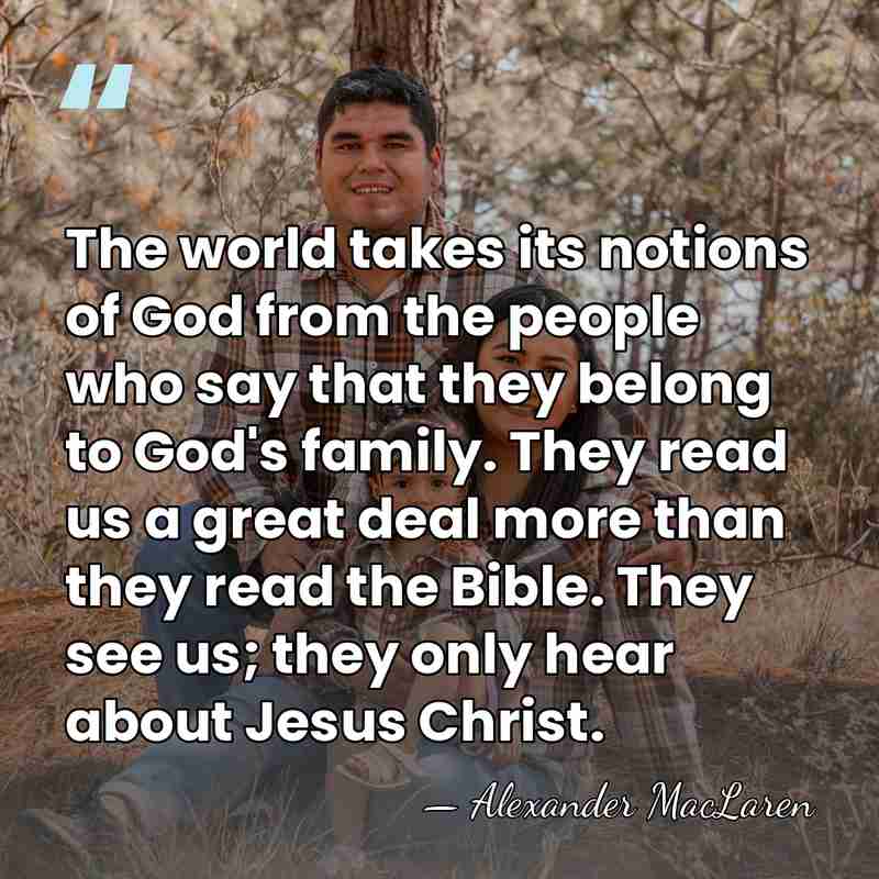 The world takes its notions of God from the people who say&hellip; - Alexander MacLaren