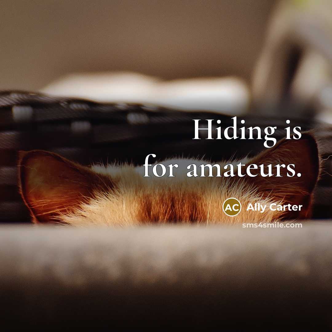 “Hiding is for amateurs.…” quote by Ally Carter