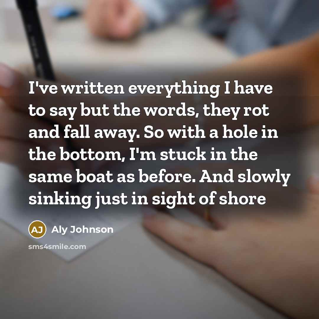 “I've written everything I have to say but the words,…” quote by Aly Johnson