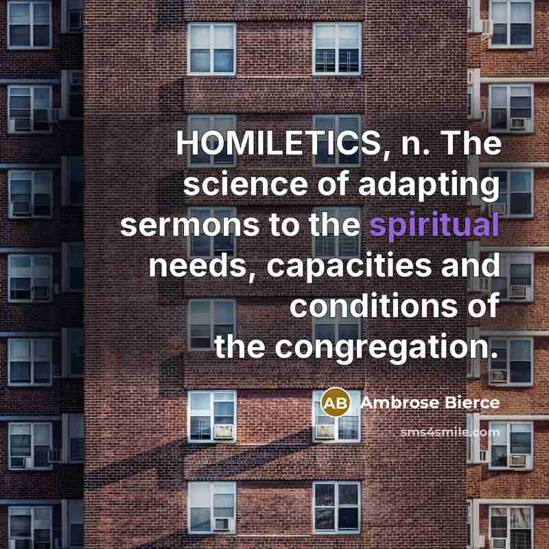 “HOMILETICS, n. The science of adapting sermons to the spiritual…” quote by Ambrose Bierce