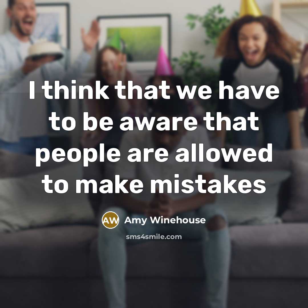 “I think that we have to be aware that people…” quote by Amy Winehouse
