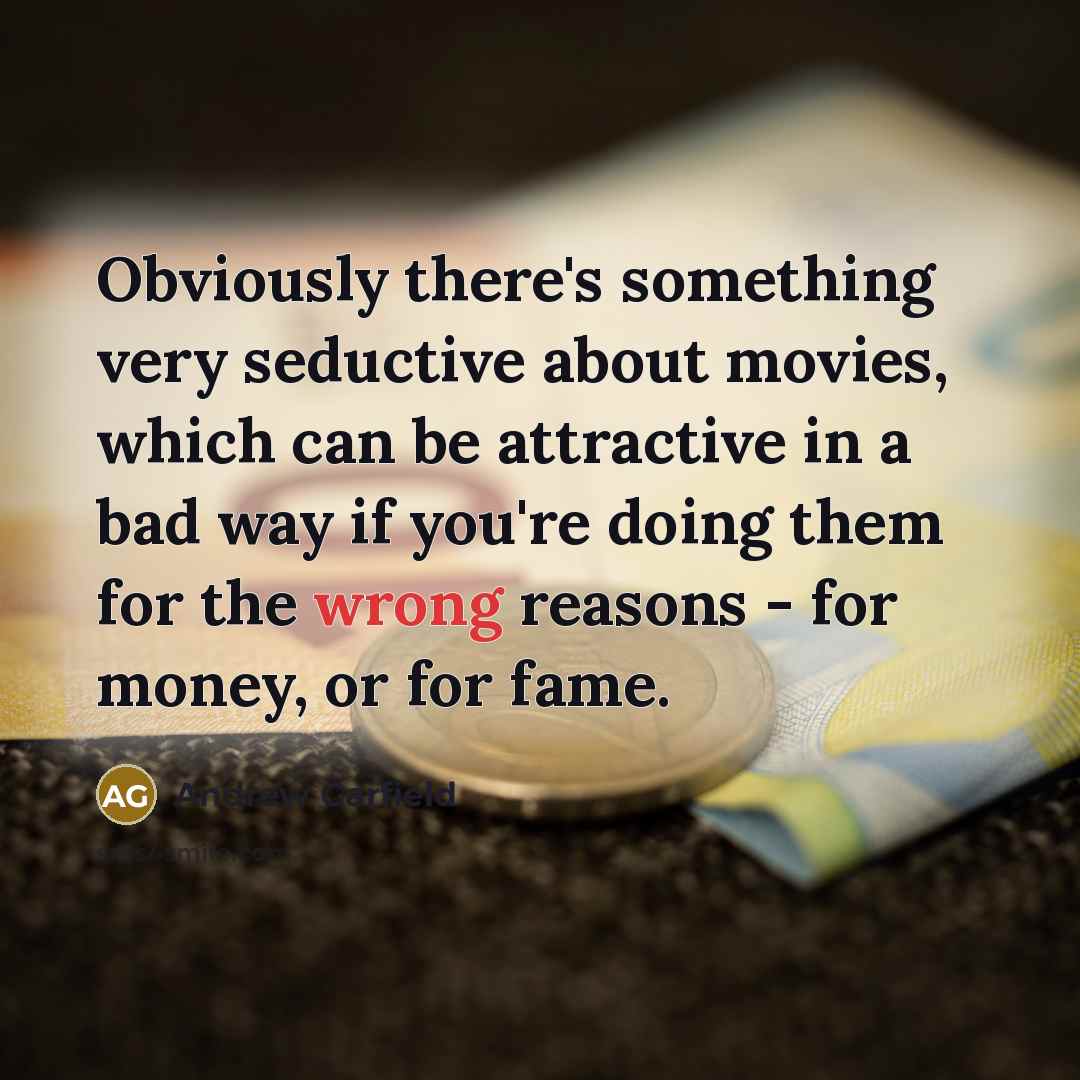 “Obviously there's something very seductive about movies, which can be…” quote by Andrew Garfield