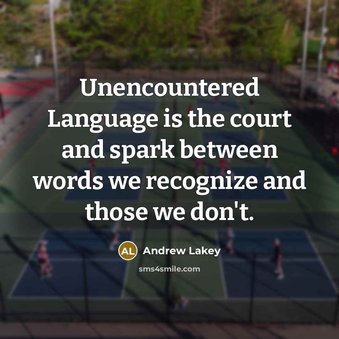 “Unencountered Language is the court and spark between words we…” quote by Andrew Lakey