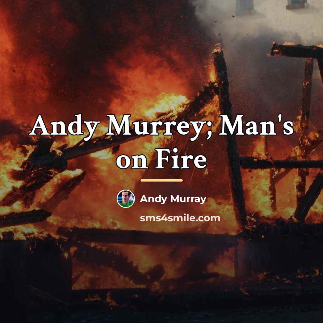 “Andy Murrey; Man's on Fire…” quote by Andy Murray