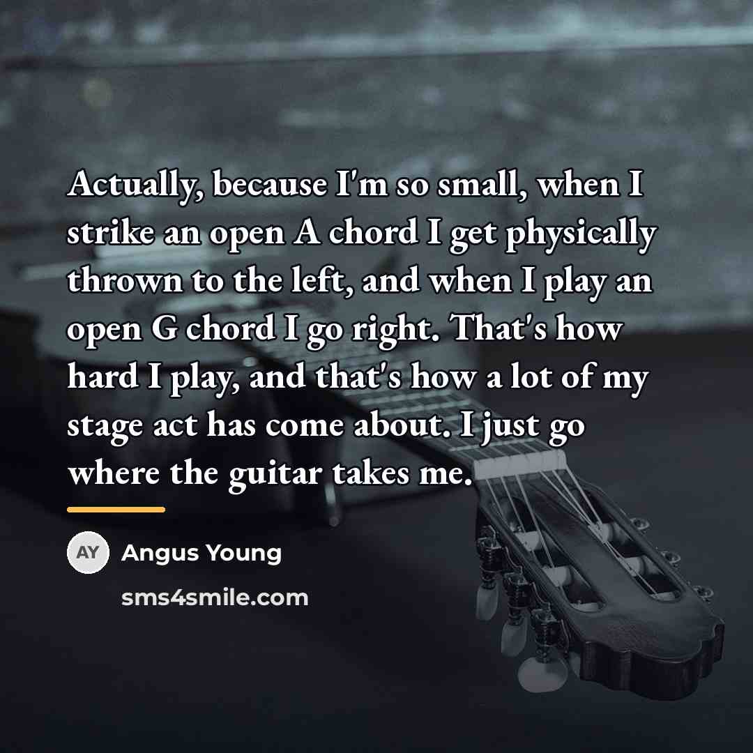 “Actually, because I'm so small, when I strike an open…” quote by Angus Young