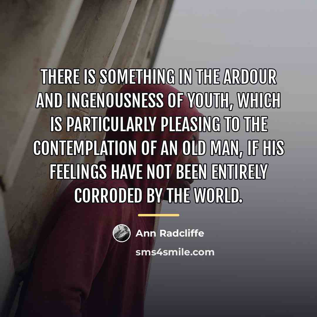 “There is something in the ardour and ingenousness of youth,…” quote by Ann Radcliffe
