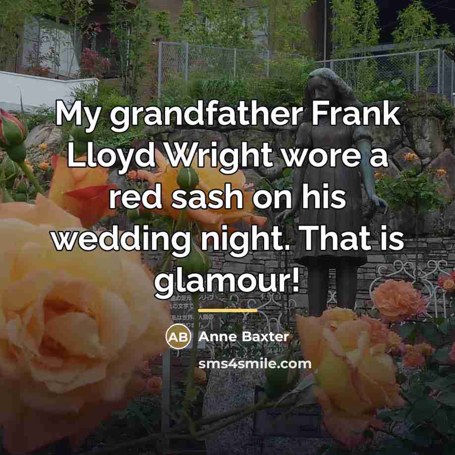 “My grandfather Frank Lloyd Wright wore a red sash on…” quote by Anne Baxter