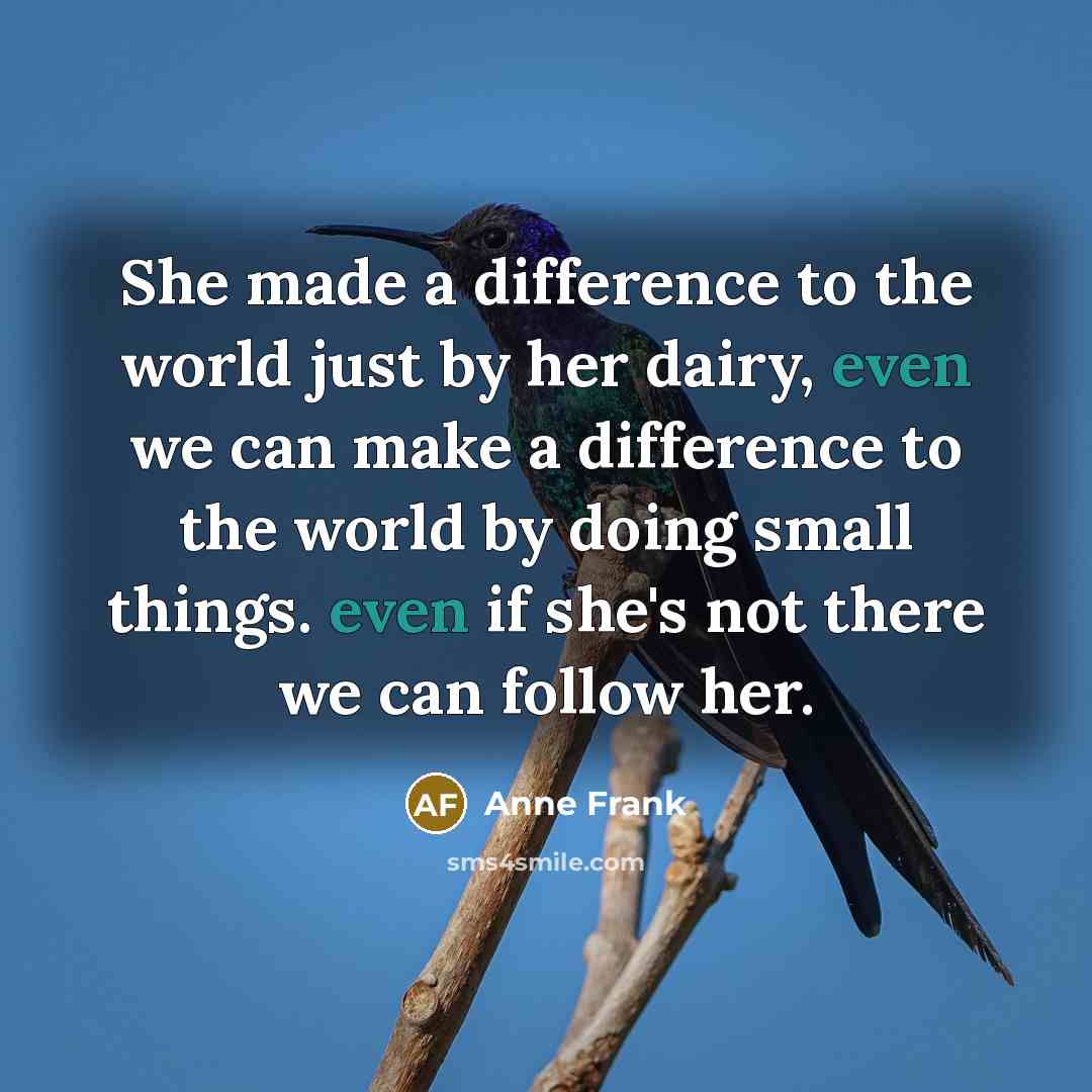 “She made a difference to the world just by her…” quote by Anne Frank