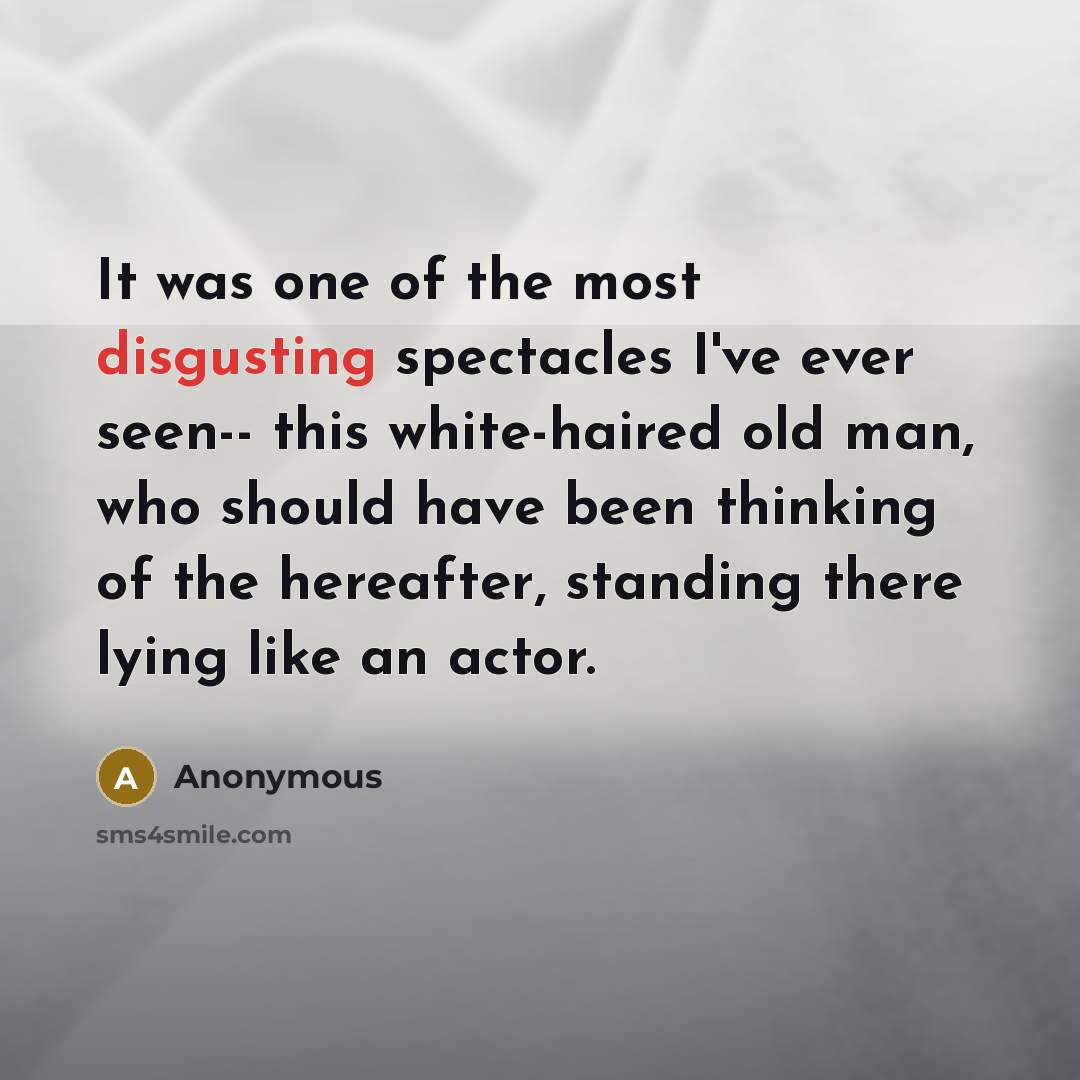 “It was one of the most disgusting spectacles I've ever…” quote by Anonymous
