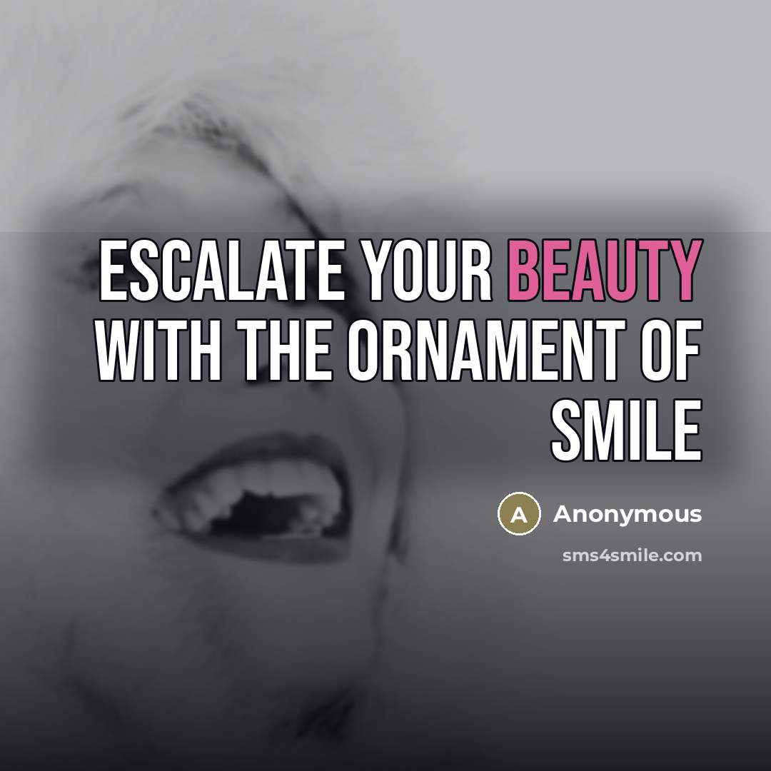 “Escalate your beauty with the ornament of smile…” quote by Anonymous