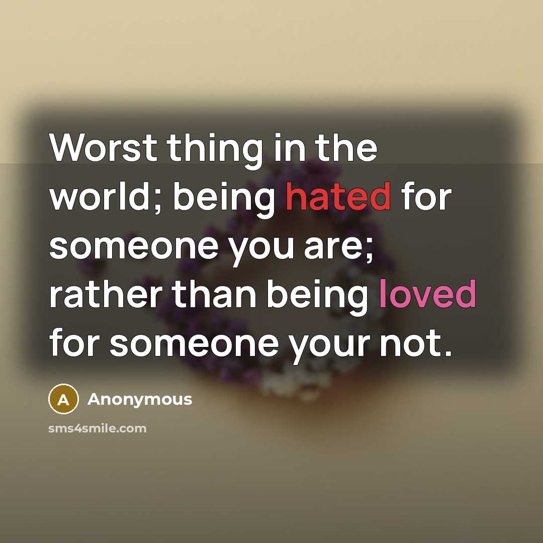 “Worst thing in the world; being hated for someone you…” quote by Anonymous