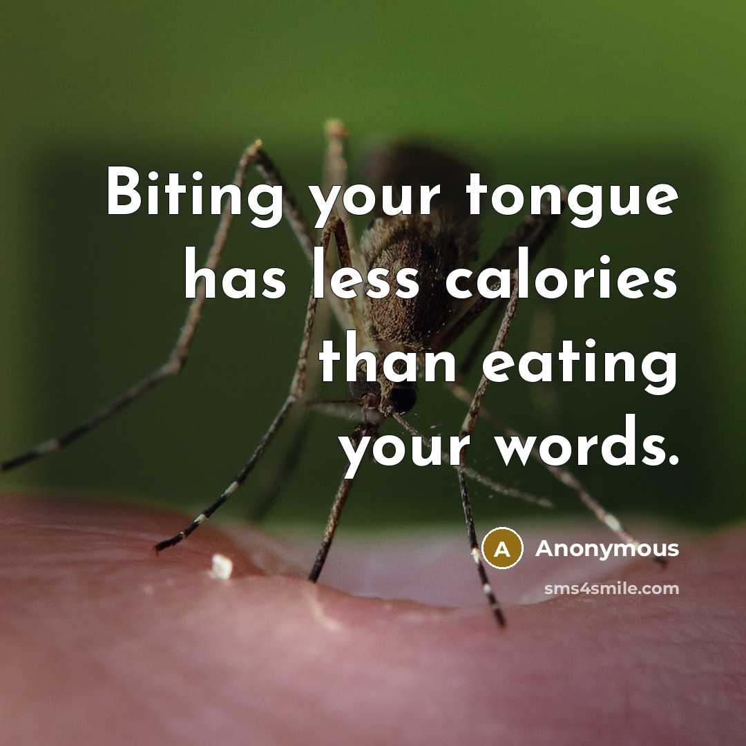 “Biting your tongue has less calories than eating your words.” quote by Anonymous
