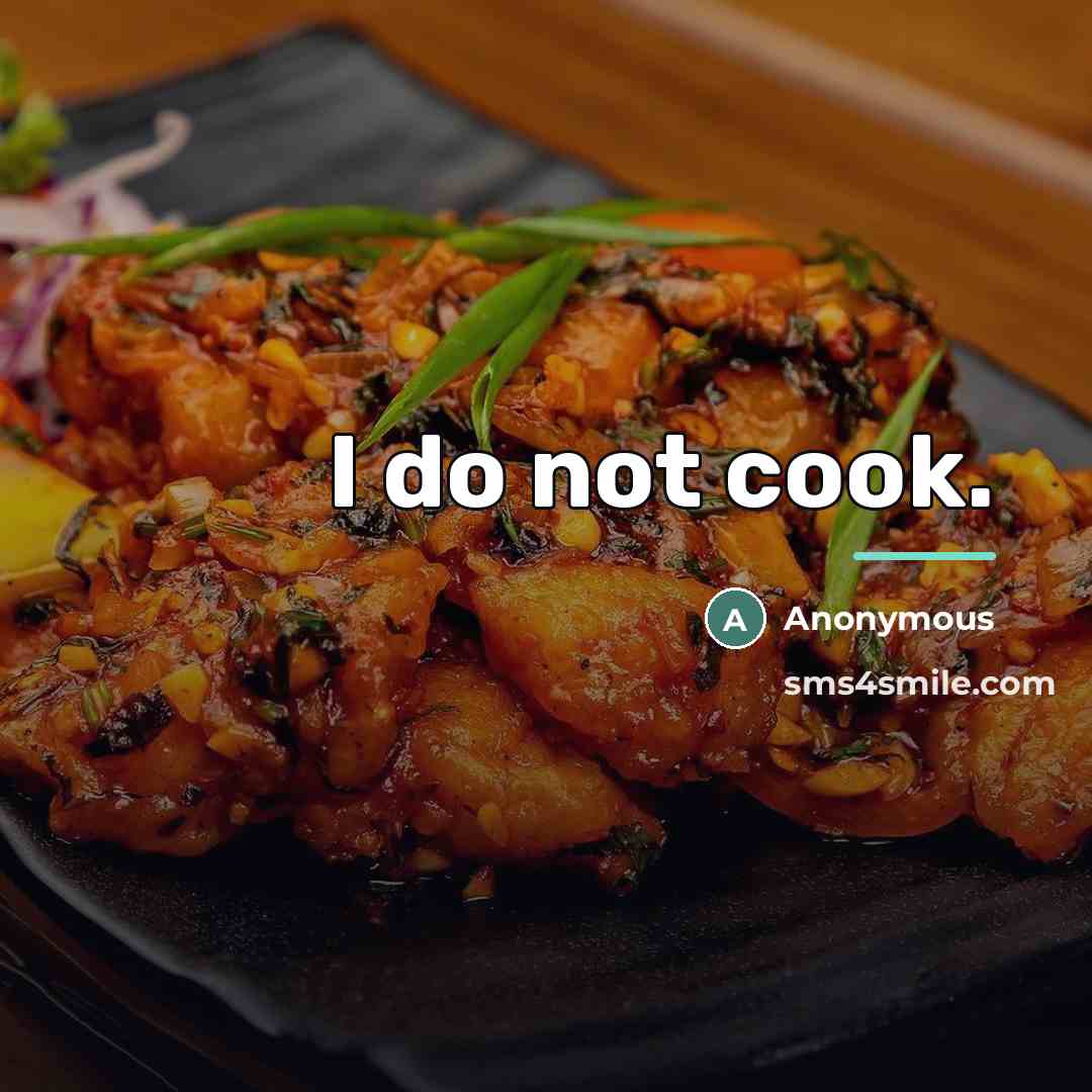 “I do not cook.…” quote by Anonymous