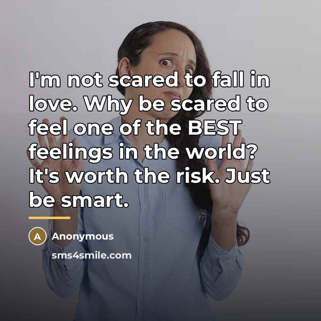 “I'm not scared to fall in love. Why be scared…” quote by Anonymous